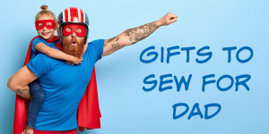 Gifts to Sew for Dad