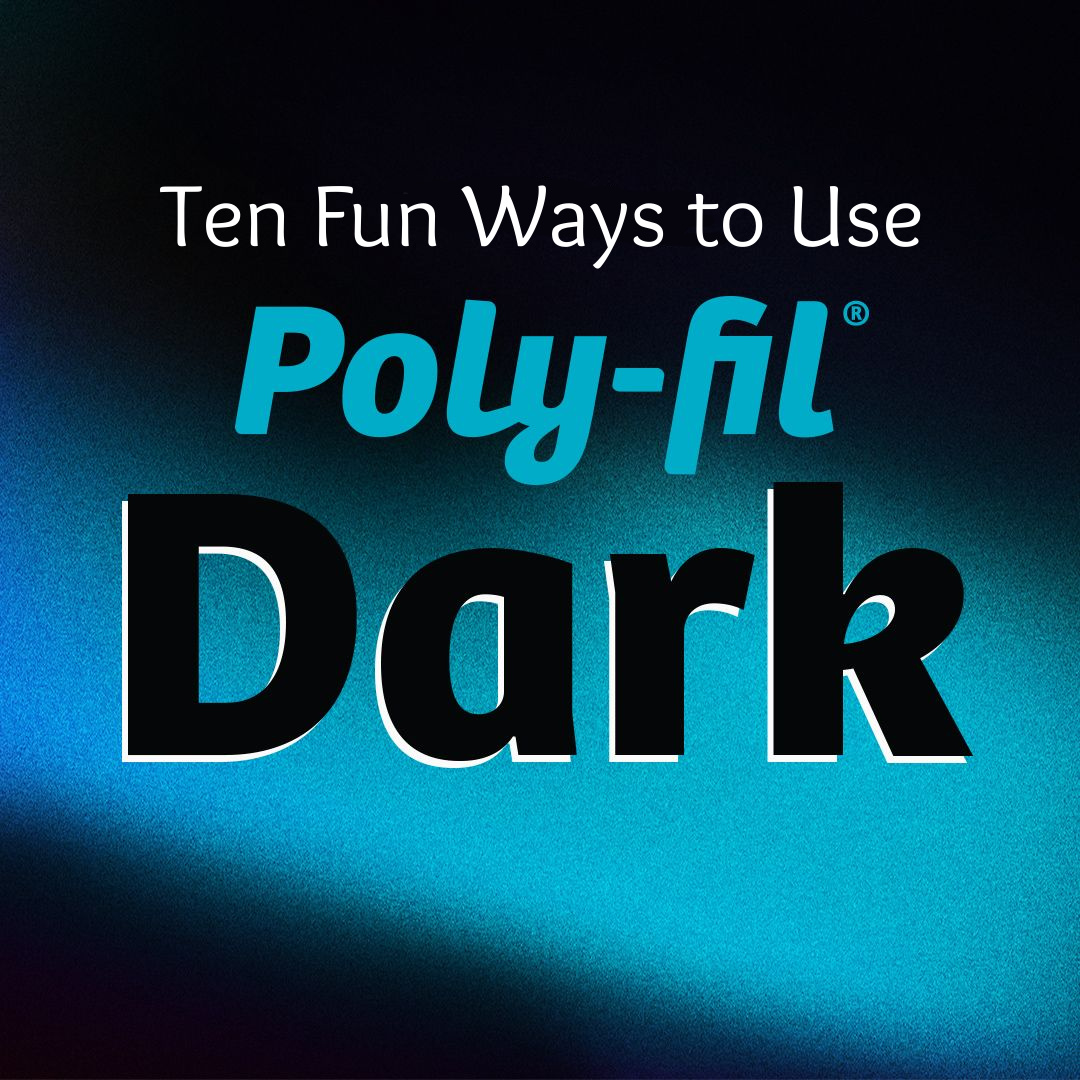Ten Fun Ways to Use Poly-Fil Dark - Fairfield World Blog