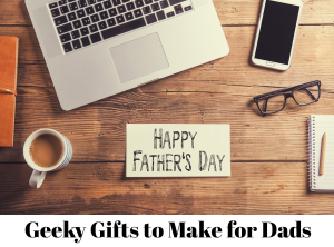 geeky gifts to make for dad