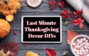 Last Minute Thanksgiving Decor DIYs