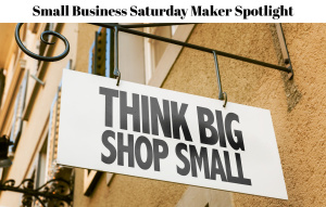 Small Business Saturday Maker Spotlight