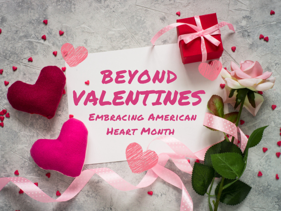 Beyond Valentines: Embracing American Heart Month