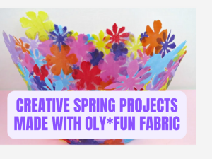 Creative Spring Projects Made With Oly*Fun Fabric