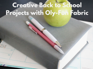Creative Back to School Projects with Oly-Fun Fabric