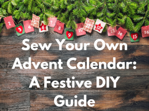 Sew Your Own Advent Calendar: A Festive DIY Guide