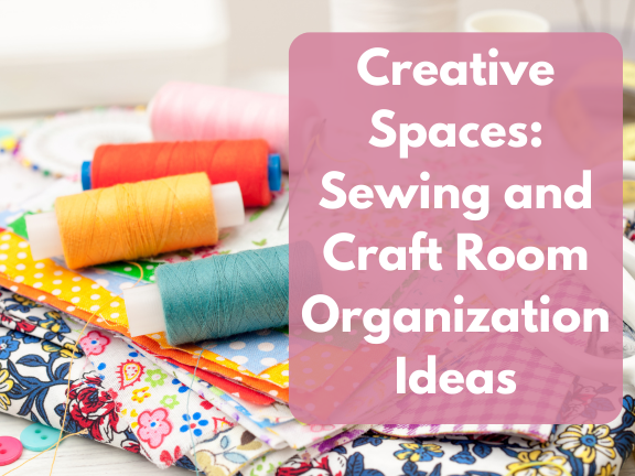Creative Spaces: Sewing and Craft Room Organization Ideas