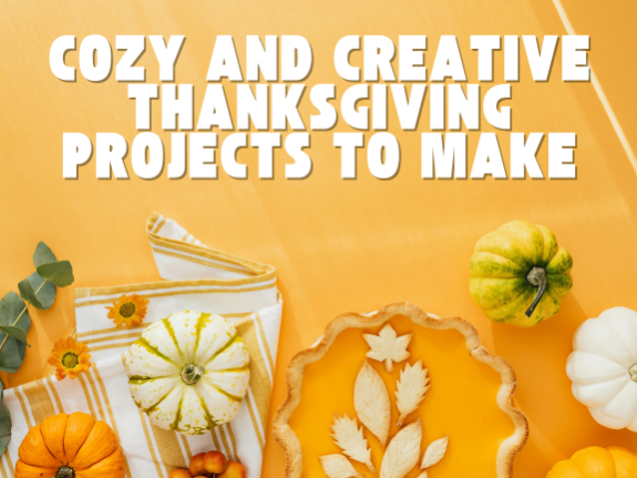 Cozy and Creative Thanksgiving Projects to Make