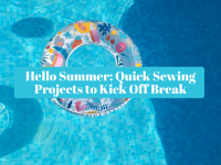 Hello Summer: Quick Sewing Projects to Kick Off Break
