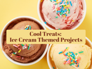 Cool Treats: Ice Cream Themed Projects