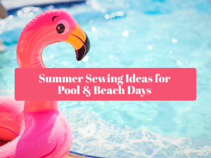 Summer Sewing Ideas