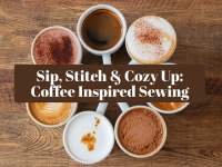 Sip, Stitch & Cozy Up: Coffee Inspired Sewing