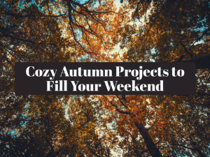 Cozy Autumn Projects to Fill Your Weekend